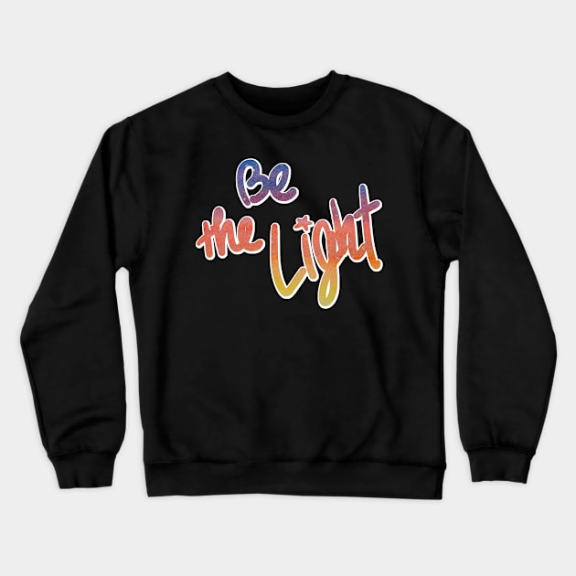 Positive Vibes - Be the Light Crewneck Sweatshirt by TheAlbinoSnowman